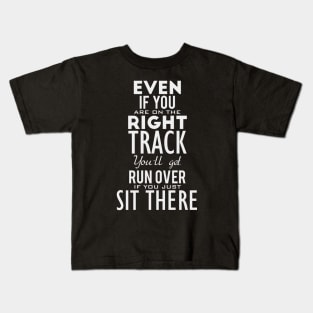 Even if you are on the-right track Kids T-Shirt